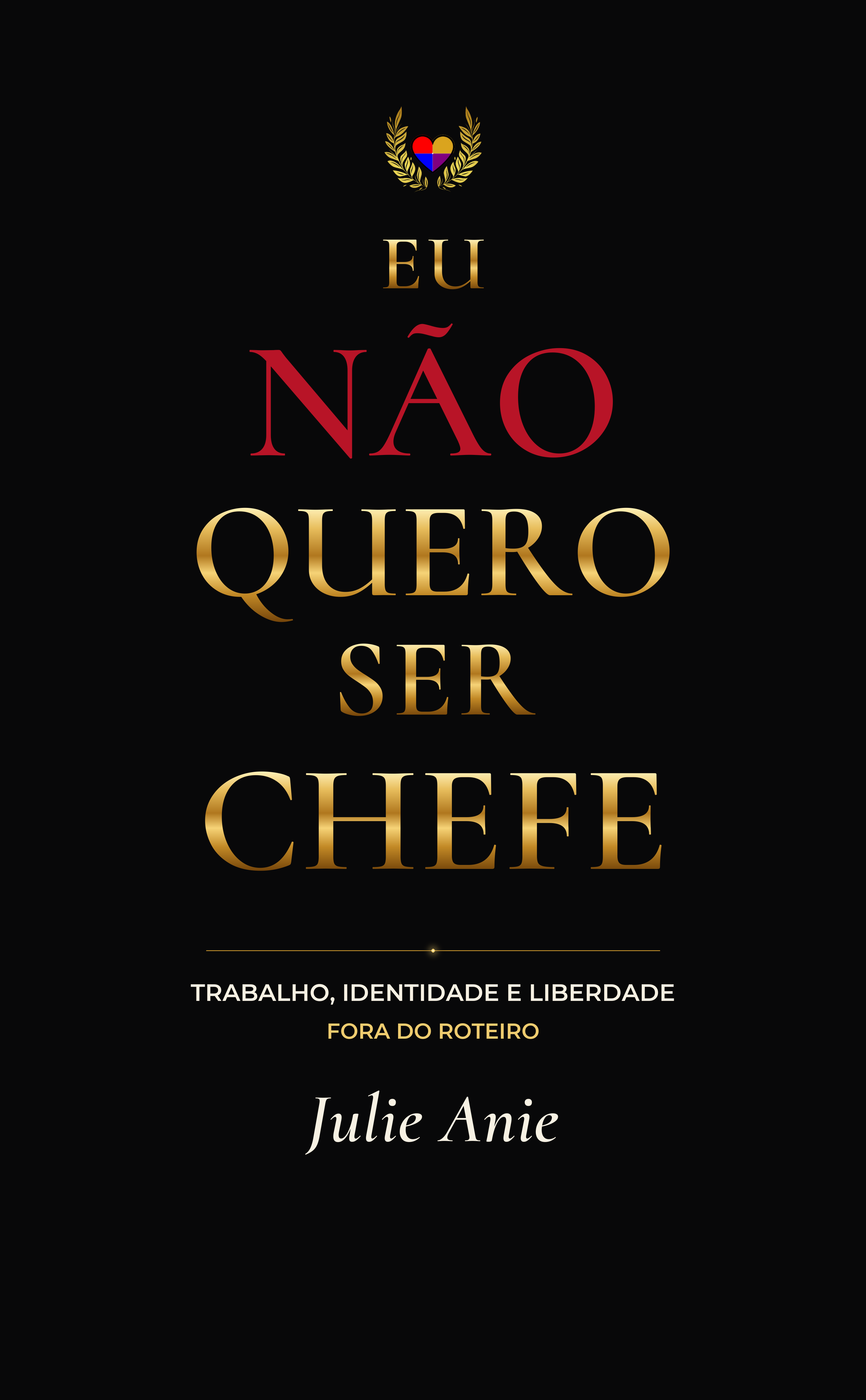 Capa de Eu Não Quero Ser Chefe, de Julie Anie: trabalho, identidade e liberdade fora do roteiro